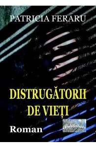 Distrugatorii de vieti de Patricia Feraru