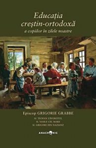 Educatia crestin-ortodoxa a copiilor in zilele noastre. Episcop Grigorie Grabbe