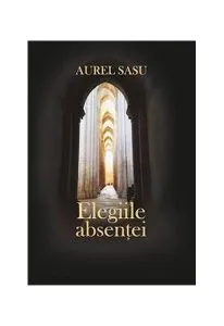 Elegiile absenței de Aurel Sasu