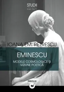 Eminescu. Modele cosmologice si viziune poetica. Editia a II-a de Ioana Emanuela Petrescu