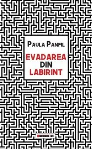 Evadarea din labirint de Paula Panfil
