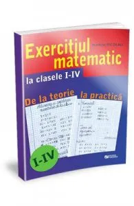 Exercitiul matematic la clasele 1-4. De la teorie la practica ﻿- Mariana Nicolau