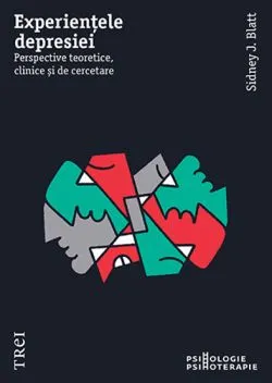 Experientele depresiei. Perspective teoretice, clinice si de cercetare de SIDNEY J. BLATT
