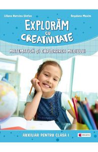 Exploram cu creativitate. Matematica si explorarea mediului - Clasa 1