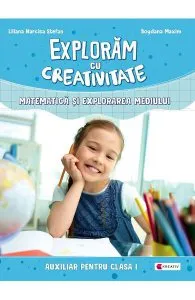 Exploram cu creativitate. Matematica si explorarea mediului - Clasa 1 de Liliana Narcisa Stefan
