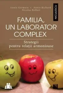 Familia, un laborator complex. Strategii pentru relatii armonioase de Annie Richard