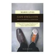 Gafe stralucite. Greseli colosale ale unor mari savanti, care ne-au schimbat perspectiva asupra vietii si universului de Mario Livio
