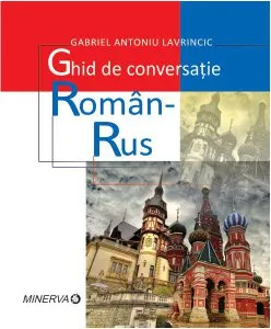 Ghid de conversaţie român - rus de Gabriel Lavrincic