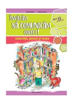 Învățăm să comunicăm corect! - clasa a II-a de Liliana Badea