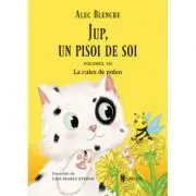 Jup, un pisoi de soi. Volumul 7, La cules de polen de Alec Blenche