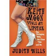 Keith Moon Stole My Lipstick de Judith Wills