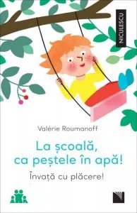 La scoala, ca pestele in apa! Invata cu placere! de Valerie Roumanoff
