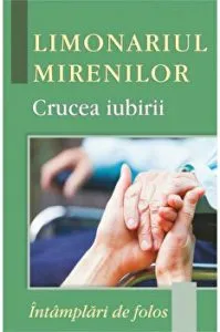 Limonariul mirenilor - Crucea iubirii. Intamplari de folos