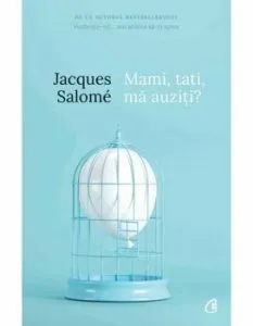 Mami, tati, ma auziti' Pentru o mai buna intelegere a copilului - Editia a V-a de Jacques Salome