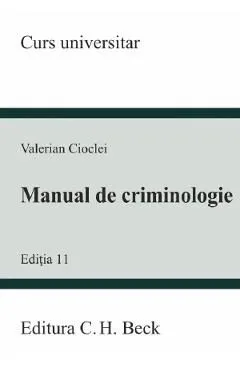 Manual de criminologie. Curs universitar Ed.11 de Valerian Cioclei