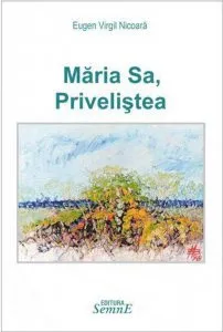 Maria Sa, Privelistea de Eugen Virgil Nicoara