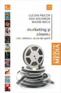 Marketing si cinema - Arta. Tehnica. Stare de spirit. Editia a II-a de Lucian Pricop