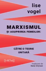 Marxismul și asuprirea femeilor: către o teorie unitară de Lise Vogel