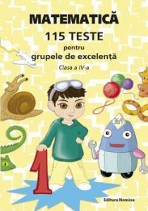Matematica - 115 teste pentru grupele de excelenta, clasa a IV-a