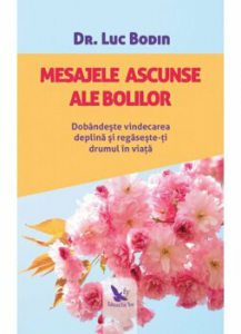 Mesajele ascunse ale bolilor. Dobandeste vindecarea deplina si regaseste-ti drumul in viata