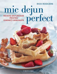 Mic Dejun. Retete savuroase pentru dimineti minunate