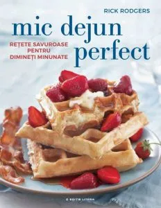 Mic Dejun. Retete savuroase pentru dimineti minunate