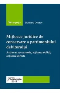 Mijloace juridice de conservare a patrimoniului debitorului de Dumitru Dobrev
