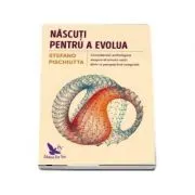 Nascuti pentru a evolua. Consideratii psihologice asupra drumului vietii dintr-o pespectiva integrala de Stefano Pischiutta