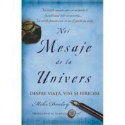 Noi Mesaje de la Univers. Despre viata, vise si fericire