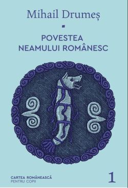 Povestea neamului romanesc. Volumul I