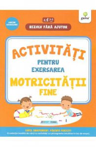 Rezolv fara ajutor: Activitati pentru exersarea motricitatii fine 3-5 ani