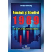 Romania si liderii ei, 1989. De ce, cum, cand si cine face schimbarea de Teodor Brates