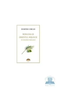 Romania si Orientul Mijlociu in oglinzi paralele de Dumitru Chican