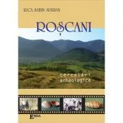 Roscani, cercetari arheologice de Sabin Luca