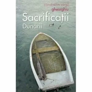 Sacrificatii Dunarii de Constantin Virgil Gheorghiu