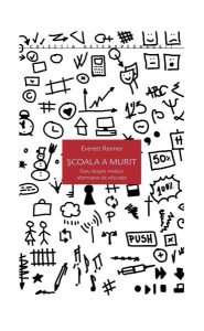 Școala a murit. Eseu despre moduri alternative de educație
