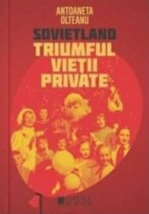 Sovietland. Triumful vietii private (vol. IV)