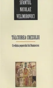 Talcuirea crezului. Credinta poporului lui Dumnezeu de Sfantul Nicolae Velimirovici