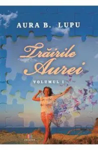 Trairile Aurei. Vol.1 de Aura B. Lupu