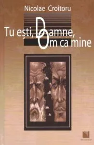 Tu esti, Doamne, Om ca mine de Nicolae Croitoru