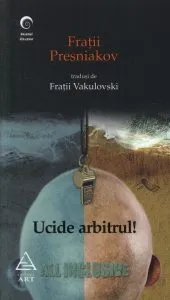 Ucide arbitrul! de Fratii Presniakov