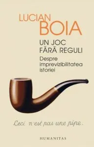 Un joc fara reguli. Despre imprevizibilitatea istoriei de Lucian Boia