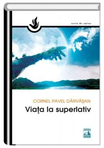 Viata la superlativ de Cornel Pavel Darvasan