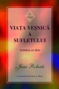Viata vesnica a sufletului. Scrierile lui Seth de Jane Roberts