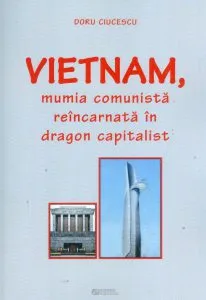 Vietnam, mumia comunista reincarnata in dragon capitalist de Doru Ciucescu