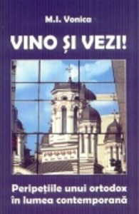 Vino Si Vezi! Peripetiile Unui Ortodox In Lumea Contemporana