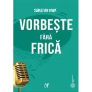 Vorbeste fara frica. Ghid pentru o prezentare reusita de Sebastian Vaida