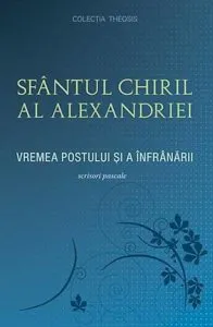 Vremea postului si a infranarii de Sfantul Chiril al Alexandriei