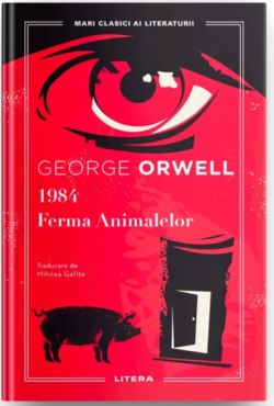 1984. Ferma Animalelor. Mari Clasici ai literaturii