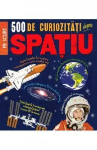 500 de curiozitati despre spatiu de Anne Rooney